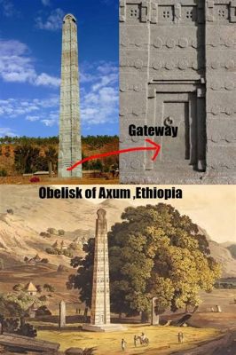  Obelisk of Axum: 위엄을 가득 채운 기둥과 신비로운 문양의 조화!